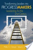 A vezetők átalakítása a haladás megteremtőivé: Vezetés a 21. században - Transforming Leaders Into Progress Makers: Leadership for the 21st Century