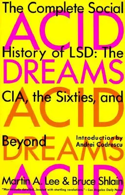 Acid Dreams: Az LSD teljes társadalmi története: A CIA, a hatvanas évek és azon túl - Acid Dreams: The Complete Social History of LSD: The CIA, the Sixties, and Beyond