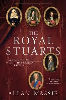 A királyi Stuartok: A History of the Family That Shaped Britain - The Royal Stuarts: A History of the Family That Shaped Britain