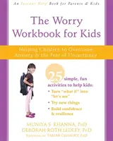 Az aggódás munkafüzet gyerekeknek: Segítünk a gyerekeknek legyőzni a szorongást és a bizonytalanságtól való félelmet - The Worry Workbook for Kids: Helping Children to Overcome Anxiety and the Fear of Uncertainty