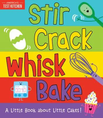 Stir Crack Whisk Bake: Egy kis könyv a kis süteményekről - Stir Crack Whisk Bake: A Little Book about Little Cakes