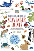 A kincsvadászatok végső könyve: 42 szabadtéri kaland, amit meghódíthatsz a családoddal - The Ultimate Book of Scavenger Hunts: 42 Outdoor Adventures to Conquer with Your Family