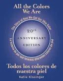 All the Colors We Are/Todos Los Colores de Nuestra Piel: The Story of How We Get Our Skin Color/La Historia de Por Qu Tenemos Diferentes Colores de P