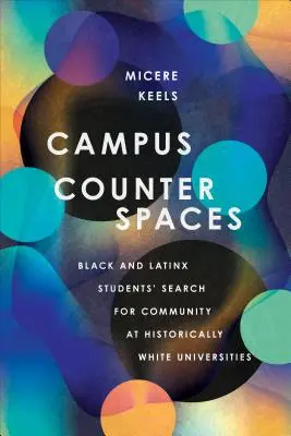 Campus ellenterek: Fekete és latin-amerikai diákok közösségkeresése a történelmileg fehér egyetemeken - Campus Counterspaces: Black and Latinx Students' Search for Community at Historically White Universities