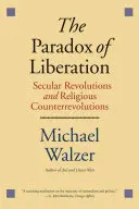 A felszabadulás paradoxona: Világi forradalmak és vallási ellenforradalmak - The Paradox of Liberation: Secular Revolutions and Religious Counterrevolutions