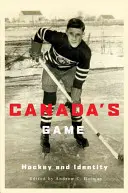 Kanada játéka: Jégkorong és identitás - Canada's Game: Hockey and Identity