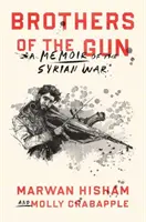 Brothers of the Gun: Emlékirat a szíriai háborúról - Brothers of the Gun: A Memoir of the Syrian War