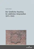 Der Laendliche Hausbau Im Suedlichen Ostpreuen 1871-1945