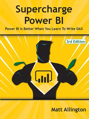 Supercharge Power Bi: Power Bi jobb, ha megtanulsz Daxot írni - Supercharge Power Bi: Power Bi Is Better When You Learn to Write Dax