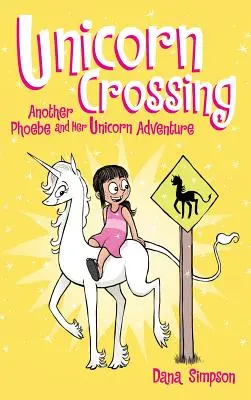 Egyszarvú átkelés: Egy másik Phoebe és az ő egyszarvú kalandja - Unicorn Crossing: Another Phoebe and Her Unicorn Adventure