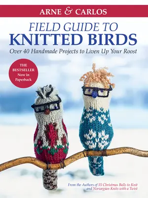 Arne & Carlos' Field Guide to Knitted Birds: Több mint 40 kézzel készített projekt, hogy feldobja a kakasülődet - Arne & Carlos' Field Guide to Knitted Birds: Over 40 Handmade Projects to Liven Up Your Roost