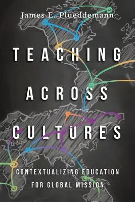 Tanítás kultúrákon átívelően: Az oktatás kontextualizálása a globális misszió érdekében - Teaching Across Cultures: Contextualizing Education for Global Mission