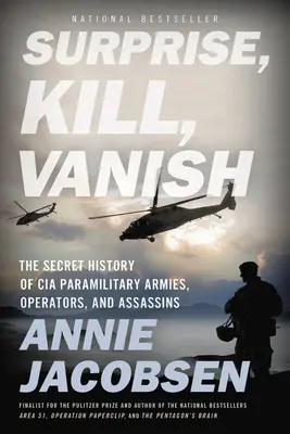 Meglepni, megölni, eltűnni: A CIA félkatonai hadseregeinek, operátorainak és bérgyilkosainak titkos története - Surprise, Kill, Vanish: The Secret History of CIA Paramilitary Armies, Operators, and Assassins