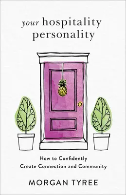 A vendéglátó személyiséged: Hogyan teremts magabiztosan kapcsolatot és közösséget? - Your Hospitality Personality: How to Confidently Create Connection and Community