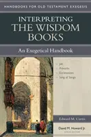 A bölcsességi könyvek értelmezése: An Exegetical Handbook - Interpreting the Wisdom Books: An Exegetical Handbook