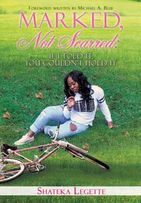 Megjelölt, nem sebhelyes: Ha elmondanám, nem tudnád megtartani - Marked, Not Scarred: If I Told It, You Couldn't Hold It