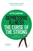 Depressziós betegség: Az erősek átka - Segítség a keresztényeknek a mentális problémákkal való megbirkózásban - Depressive Illness: The Curse of the Strong - Helping Christians Cope with Mental Health Problems