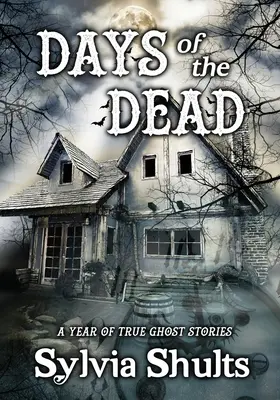 A halottak napjai: Igazi kísértettörténetek egy éve - Days of the Dead: A Year of True Ghost Stories