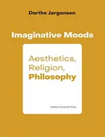 Képzeletbeli hangulatok: Esztétika, vallás, filozófia - Imaginative Moods: Aesthetics, Religion, Philosophy