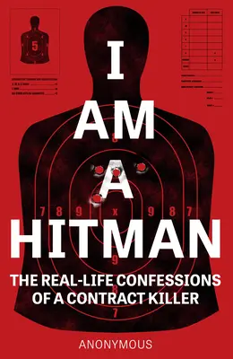 Én vagyok a bérgyilkos: Egy bérgyilkos valós vallomásai - I Am a Hitman: The Real-Life Confessions of a Contract Killer