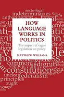 Hogyan működik a nyelv a politikában: A homályos jogszabályok hatása a politikára - How Language Works in Politics: The Impact of Vague Legislation on Policy