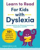 Olvasástanulás diszlexiás gyerekeknek: 101 játék és tevékenység, amellyel megtaníthatja gyermekét olvasni - Learn to Read for Kids with Dyslexia: 101 Games and Activities to Teach Your Child to Read