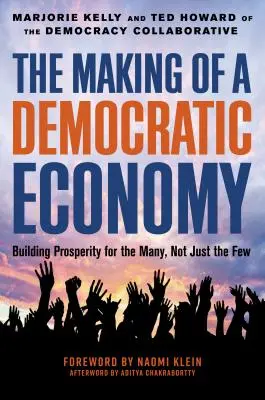 A demokratikus gazdaság megteremtése: Hogyan építsünk jólétet a sokaknak, ne a keveseknek? - The Making of a Democratic Economy: How to Build Prosperity for the Many, Not the Few