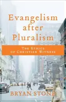 Evangelizmus a pluralizmus után: A keresztény tanúságtétel etikája - Evangelism After Pluralism: The Ethics of Christian Witness