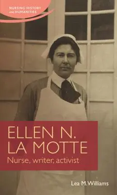 Ellen N. La Motte: Motte N. La Motte: Nővér, író, aktivista - Ellen N. La Motte: Nurse, Writer, Activist