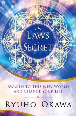 A titok törvényei: Ébredj rá erre az új világra és változtasd meg az életed - The Laws of Secret: Awaken to This New World and Change Your Life