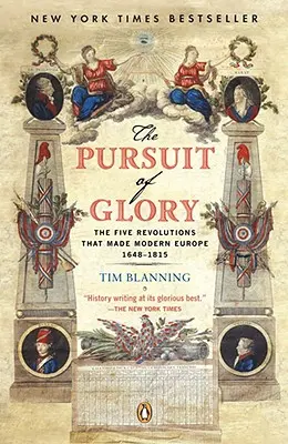 A dicsőség hajszolása: Az öt forradalom, amely a modern Európát létrehozta: 1648-1815 - The Pursuit of Glory: The Five Revolutions That Made Modern Europe: 1648-1815