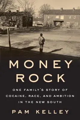 Money Rock: Egy család története a kokainról, a fajról és az ambíciókról az Új Délen - Money Rock: A Family's Story of Cocaine, Race, and Ambition in the New South