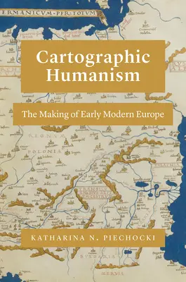 Kartográfiai humanizmus: The Making of Early Modern Europe - Cartographic Humanism: The Making of Early Modern Europe