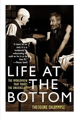 Élet a mélyben: Az a világnézet, amely az alsóbb osztályba tartozókat teszi - Life at the Bottom: The Worldview That Makes the Underclass