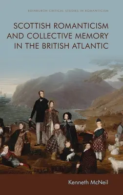 Skót romantika és kollektív emlékezet a brit Atlanti-óceánban - Scottish Romanticism and Collective Memory in the British Atlantic