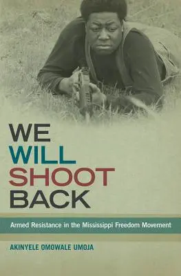 Vissza fogunk lőni: Fegyveres ellenállás a Mississippi szabadságmozgalomban - We Will Shoot Back: Armed Resistance in the Mississippi Freedom Movement