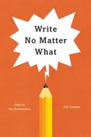 Írj bármi áron: tanácsok akadémikusoknak - Write No Matter What: Advice for Academics