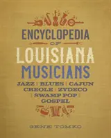 A louisianai zenészek enciklopédiája: Jazz, blues, cajun, kreol, zydeco, mocsári pop és gospel - Encyclopedia of Louisiana Musicians: Jazz, Blues, Cajun, Creole, Zydeco, Swamp Pop, and Gospel