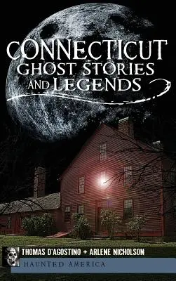 Connecticuti szellemtörténetek és legendák - Connecticut Ghost Stories and Legends