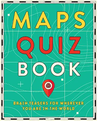 Térképek kvízkönyv: Agytorna a térképek szerelmeseinek a világ minden tájáról - Maps Quiz Book: Brain Teasers for Map Lovers the World Over