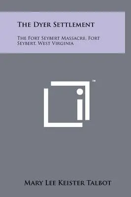 A Dyer-település: A Fort Seybert-i mészárlás, Fort Seybert, Nyugat-Virginia - The Dyer Settlement: The Fort Seybert Massacre, Fort Seybert, West Virginia