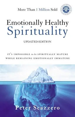 Érzelmileg egészséges lelkiség: Lehetetlen lelkileg érettnek lenni, miközben érzelmileg éretlenek maradunk - Emotionally Healthy Spirituality: It's Impossible to Be Spiritually Mature, While Remaining Emotionally Immature