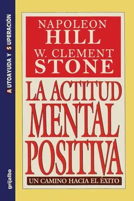 La Actitud Mental Positiva - Un Camino Hacia El Exito (A pozitív mentális cselekvés - Egy út az egzisztencia felé) - La Actitud Mental Positiva - Un Camino Hacia El Exito