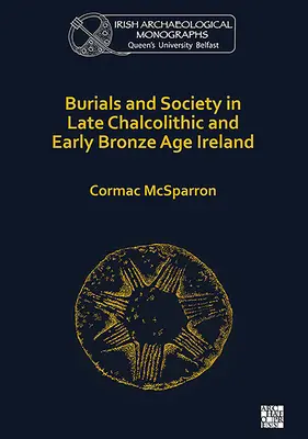 Temetkezések és társadalom a késő kálkolitikus és kora bronzkori Írországban - Burials and Society in Late Chalcolithic and Early Bronze Age Ireland