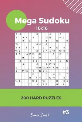 Mega Sudoku - 200 nehéz rejtvény 16x16 Vol.3 - Mega Sudoku - 200 Hard Puzzles 16x16 Vol.3