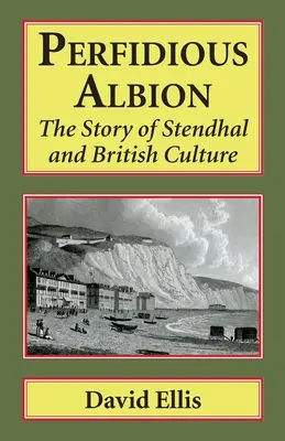 Perfidious Albion: Stendhal és a brit kultúra története - Perfidious Albion: The Story of Stendhal and British Culture