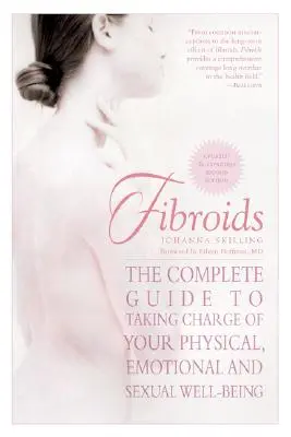 Miómák: A teljes útmutató a testi, érzelmi és szexuális jólét irányításához - Fibroids: The Complete Guide to Taking Charge of Your Physical, Emotional, and Sexual Well-Being