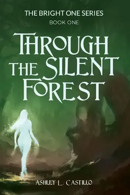Át a csendes erdőn: A Bright One sorozat első könyve - Through the Silent Forest: Book one of the Bright One Series