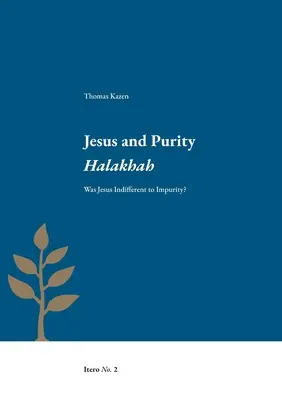 Jézus és a tisztaság Halakhah: Közömbös volt-e Jézus a tisztátalansággal szemben? - Jesus and Purity Halakhah: Was Jesus Indifferent to Impurity?