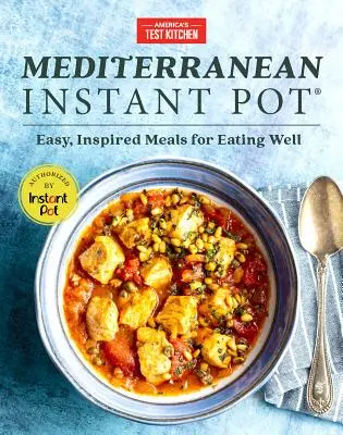 Mediterrán instant pot: Könnyű, inspirált ételek a jó étkezéshez - Mediterranean Instant Pot: Easy, Inspired Meals for Eating Well